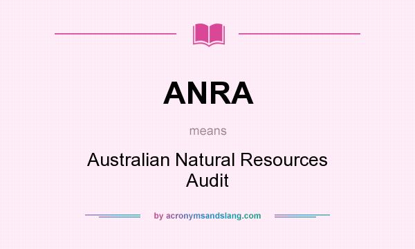 What does ANRA mean? It stands for Australian Natural Resources Audit