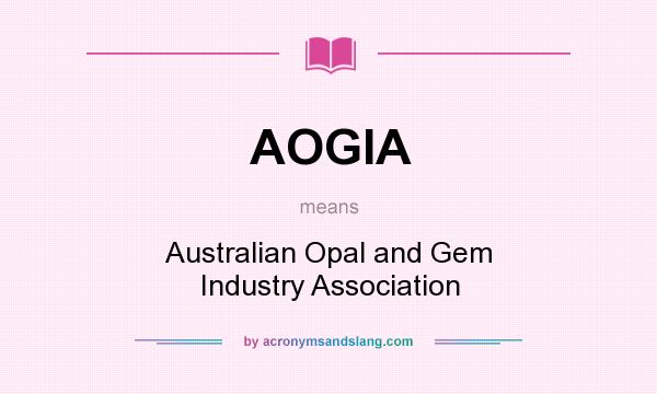 What does AOGIA mean? It stands for Australian Opal and Gem Industry Association