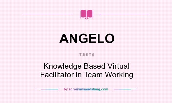 What does ANGELO mean? It stands for Knowledge Based Virtual Facilitator in Team Working