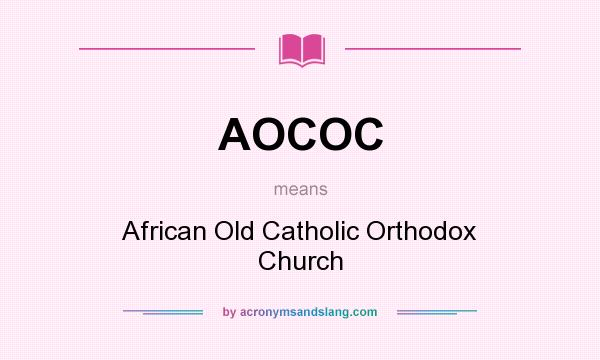 What does AOCOC mean? It stands for African Old Catholic Orthodox Church
