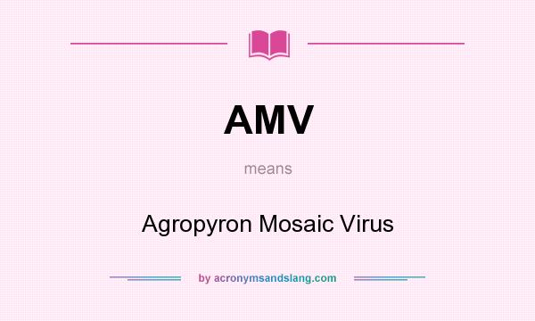 What does AMV mean? It stands for Agropyron Mosaic Virus