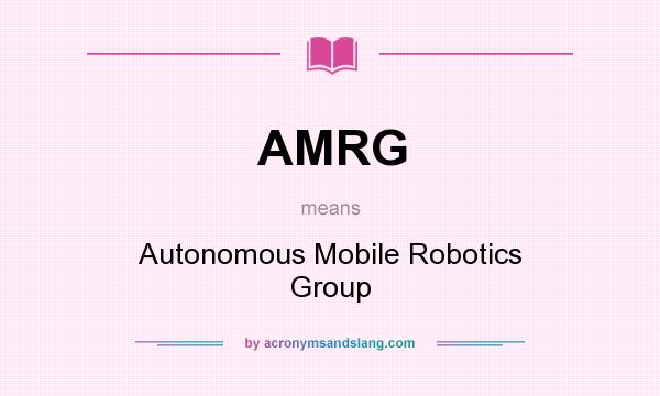 What does AMRG mean? It stands for Autonomous Mobile Robotics Group