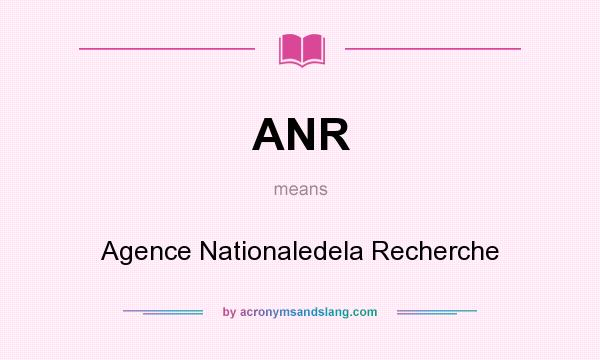 What does ANR mean? It stands for Agence Nationaledela Recherche