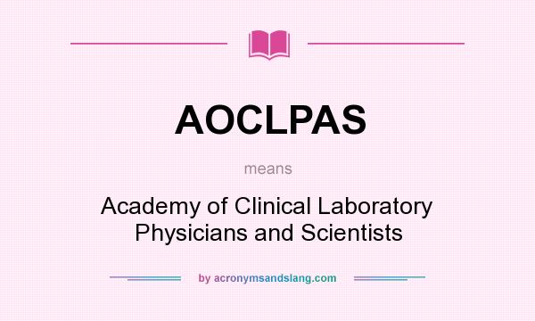 What does AOCLPAS mean? It stands for Academy of Clinical Laboratory Physicians and Scientists