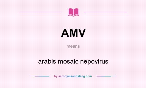What does AMV mean? It stands for arabis mosaic nepovirus