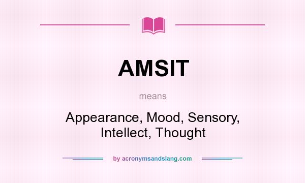What does AMSIT mean? It stands for Appearance, Mood, Sensory, Intellect, Thought