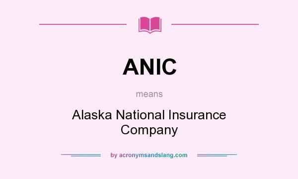 What does ANIC mean? It stands for Alaska National Insurance Company