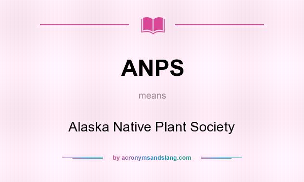 What does ANPS mean? It stands for Alaska Native Plant Society