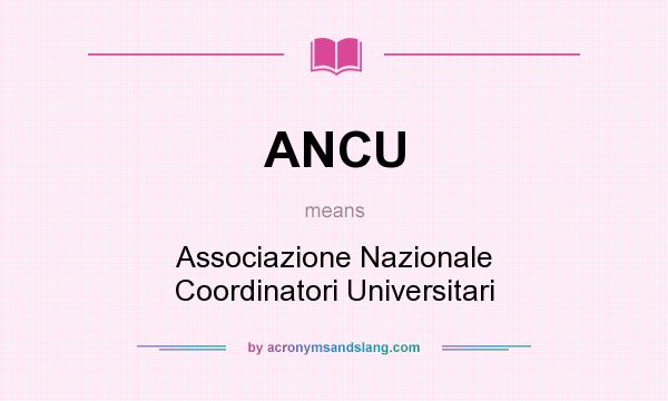 What does ANCU mean? It stands for Associazione Nazionale Coordinatori Universitari
