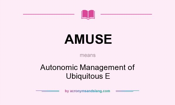What does AMUSE mean? It stands for Autonomic Management of Ubiquitous E