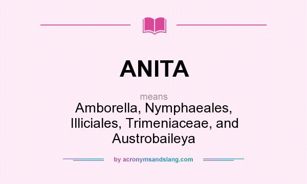 What does ANITA mean? It stands for Amborella, Nymphaeales, Illiciales, Trimeniaceae, and Austrobaileya