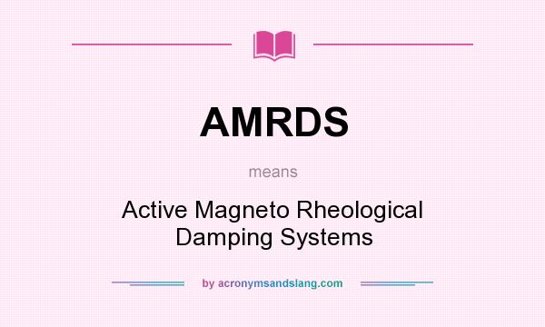 What does AMRDS mean? It stands for Active Magneto Rheological Damping Systems