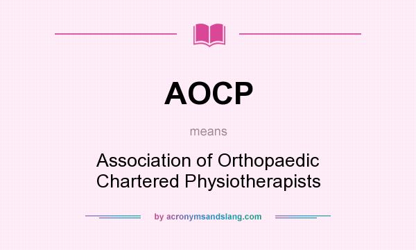 What does AOCP mean? It stands for Association of Orthopaedic Chartered Physiotherapists