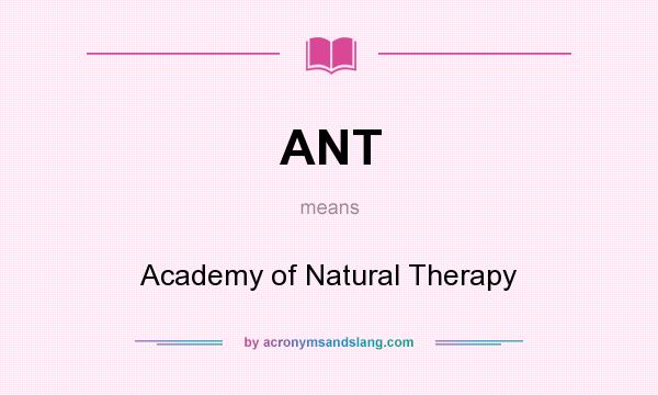 What does ANT mean? It stands for Academy of Natural Therapy