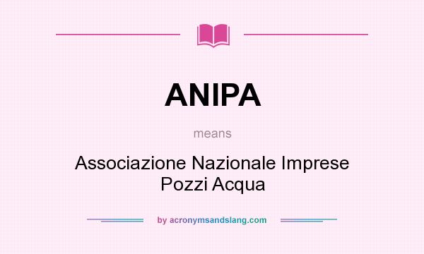 What does ANIPA mean? It stands for Associazione Nazionale Imprese Pozzi Acqua