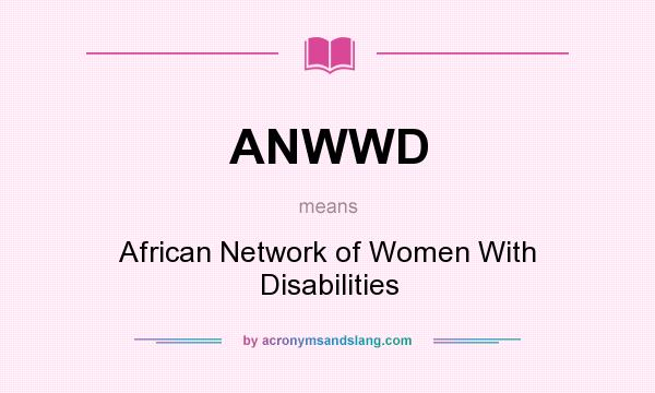 What does ANWWD mean? It stands for African Network of Women With Disabilities