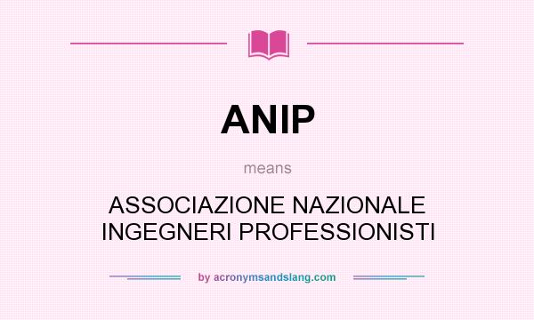 What does ANIP mean? It stands for ASSOCIAZIONE NAZIONALE INGEGNERI PROFESSIONISTI