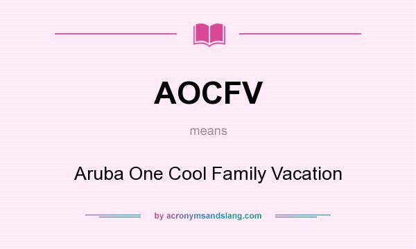 What does AOCFV mean? It stands for Aruba One Cool Family Vacation