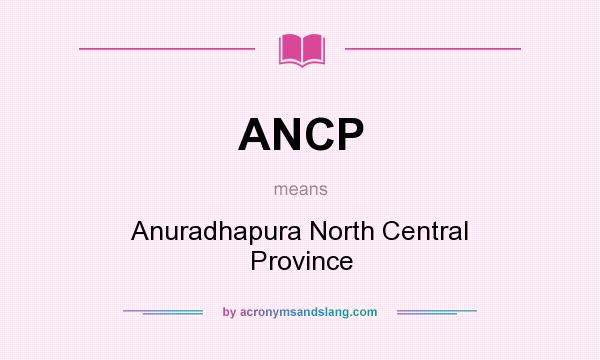 What does ANCP mean? It stands for Anuradhapura North Central Province