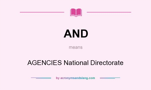 What does AND mean? It stands for AGENCIES National Directorate