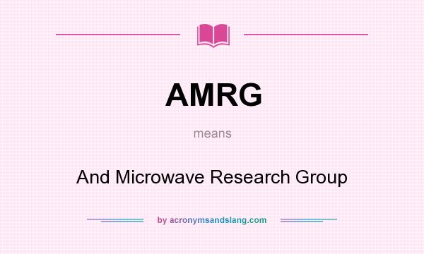 What does AMRG mean? It stands for And Microwave Research Group