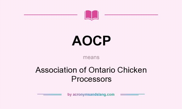 What does AOCP mean? It stands for Association of Ontario Chicken Processors