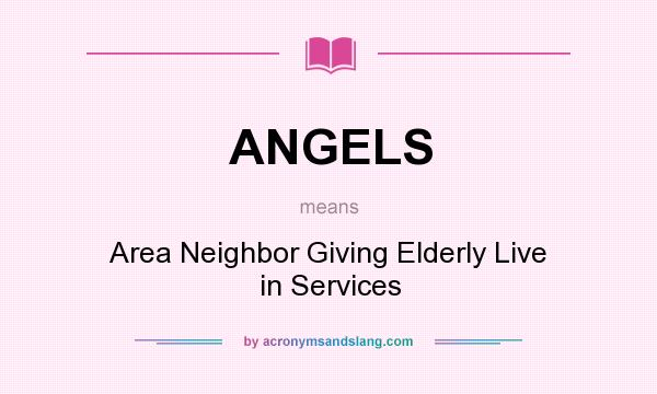 What does ANGELS mean? It stands for Area Neighbor Giving Elderly Live in Services