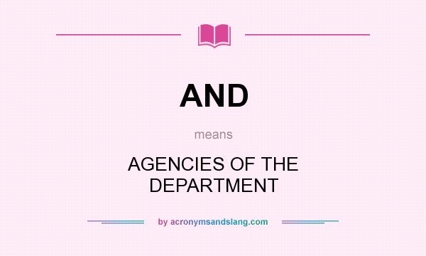 What does AND mean? It stands for AGENCIES OF THE DEPARTMENT