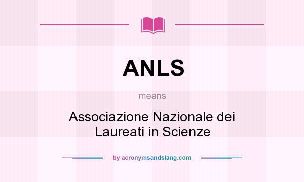 What does ANLS mean? It stands for Associazione Nazionale dei Laureati in Scienze