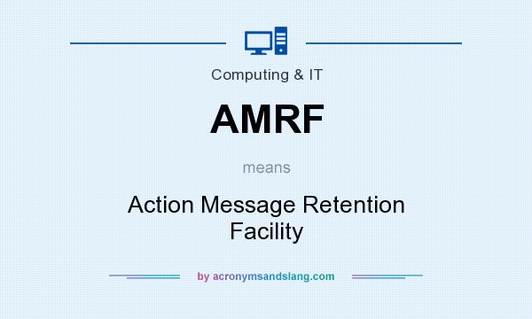 What does AMRF mean? It stands for Action Message Retention Facility