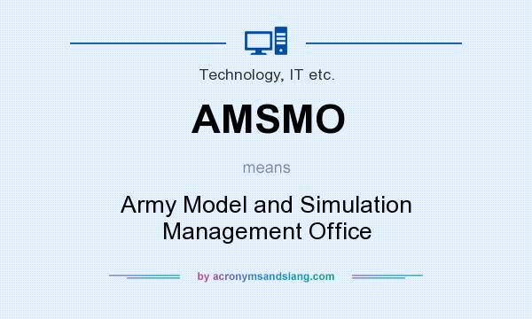 What does AMSMO mean? It stands for Army Model and Simulation Management Office