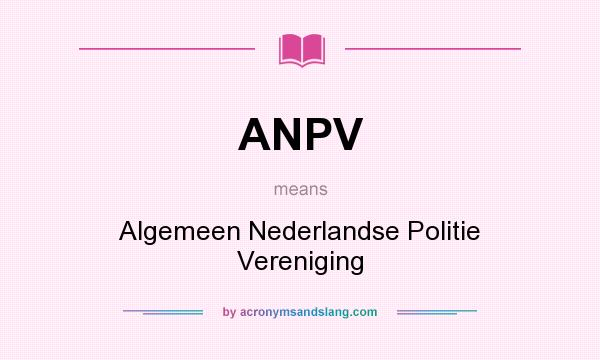 What does ANPV mean? It stands for Algemeen Nederlandse Politie Vereniging