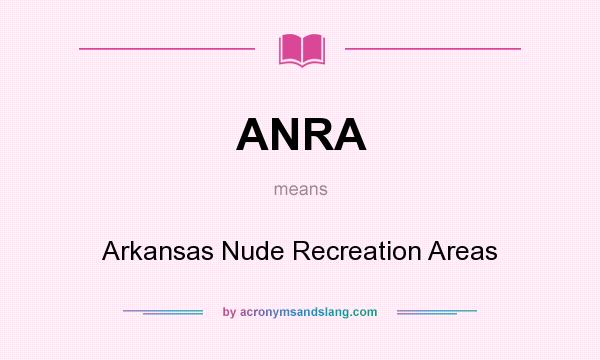 What does ANRA mean? It stands for Arkansas Nude Recreation Areas