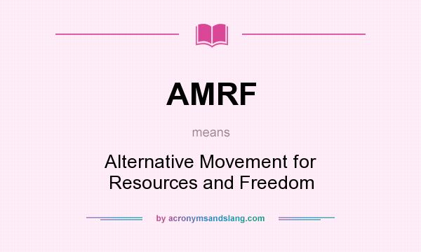 What does AMRF mean? It stands for Alternative Movement for Resources and Freedom