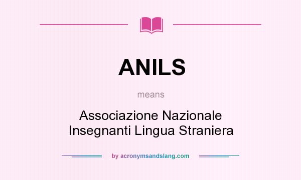 What does ANILS mean? It stands for Associazione Nazionale Insegnanti Lingua Straniera