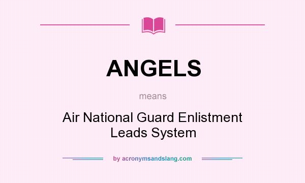 What does ANGELS mean? It stands for Air National Guard Enlistment Leads System