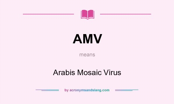What does AMV mean? It stands for Arabis Mosaic Virus