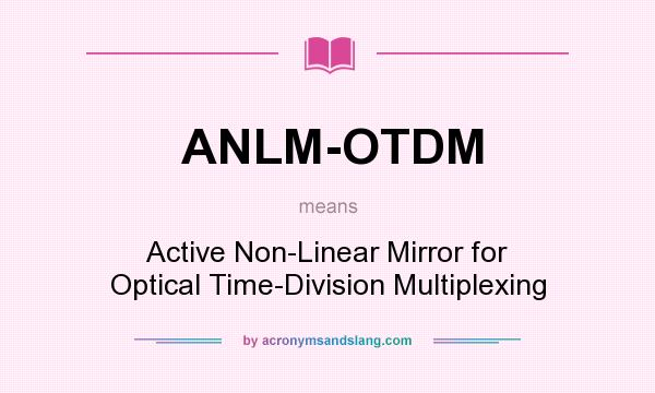 What does ANLM-OTDM mean? It stands for Active Non-Linear Mirror for Optical Time-Division Multiplexing