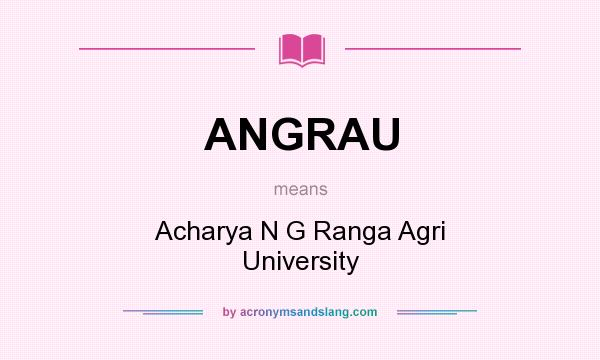 What does ANGRAU mean? It stands for Acharya N G Ranga Agri University