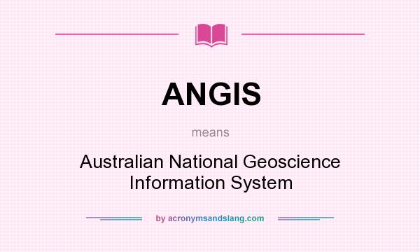 What does ANGIS mean? It stands for Australian National Geoscience Information System