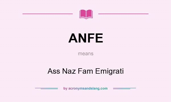 What does ANFE mean? It stands for Ass Naz Fam Emigrati
