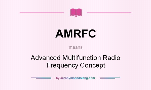 What does AMRFC mean? It stands for Advanced Multifunction Radio Frequency Concept