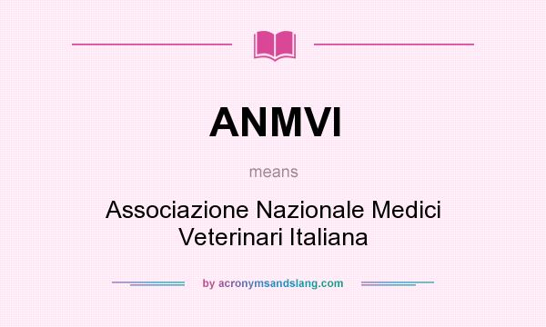 What does ANMVI mean? It stands for Associazione Nazionale Medici Veterinari Italiana