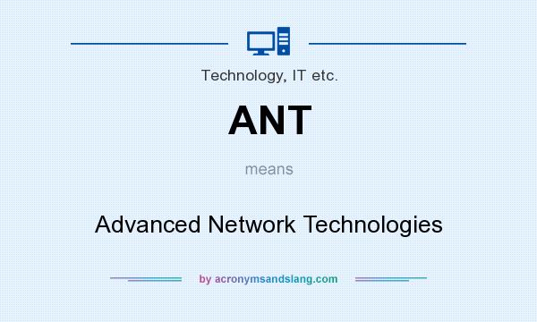 What does ANT mean? It stands for Advanced Network Technologies