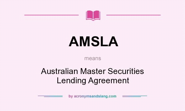 What does AMSLA mean? It stands for Australian Master Securities Lending Agreement
