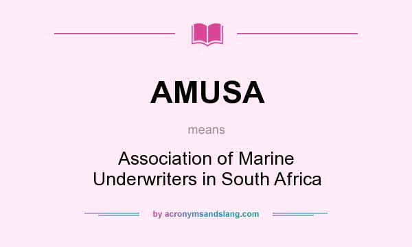 What does AMUSA mean? It stands for Association of Marine Underwriters in South Africa