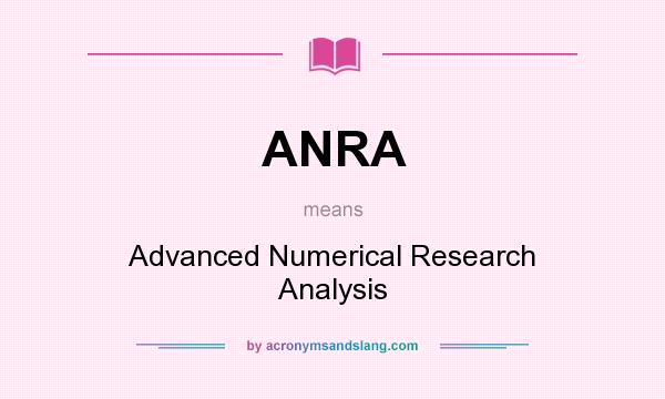 What does ANRA mean? It stands for Advanced Numerical Research Analysis