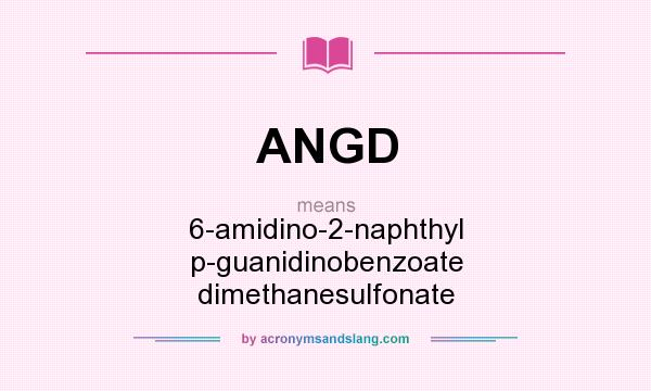 What does ANGD mean? It stands for 6-amidino-2-naphthyl p-guanidinobenzoate dimethanesulfonate