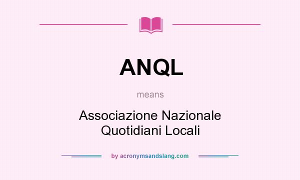 What does ANQL mean? It stands for Associazione Nazionale Quotidiani Locali