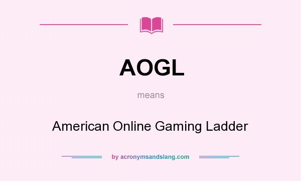 What does AOGL mean? It stands for American Online Gaming Ladder